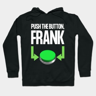 Push The Button, Frank Hoodie